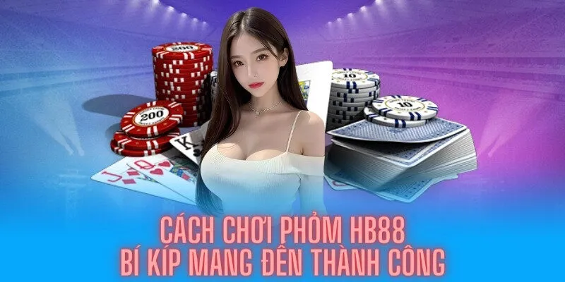 Cách Chơi Bài Phỏm Trên HB88